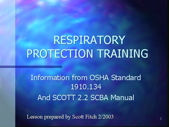 RESPIRATORY PROTECTION TRAINING Information from OSHA Standard 1910. 134 And SCOTT 2. 2 SCBA