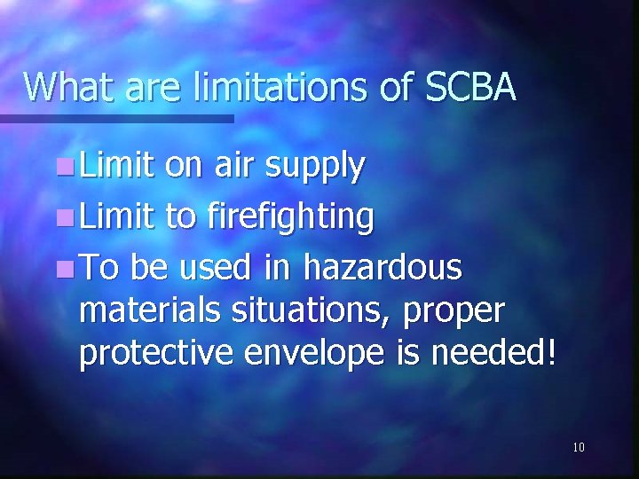 What are limitations of SCBA n Limit on air supply n Limit to firefighting