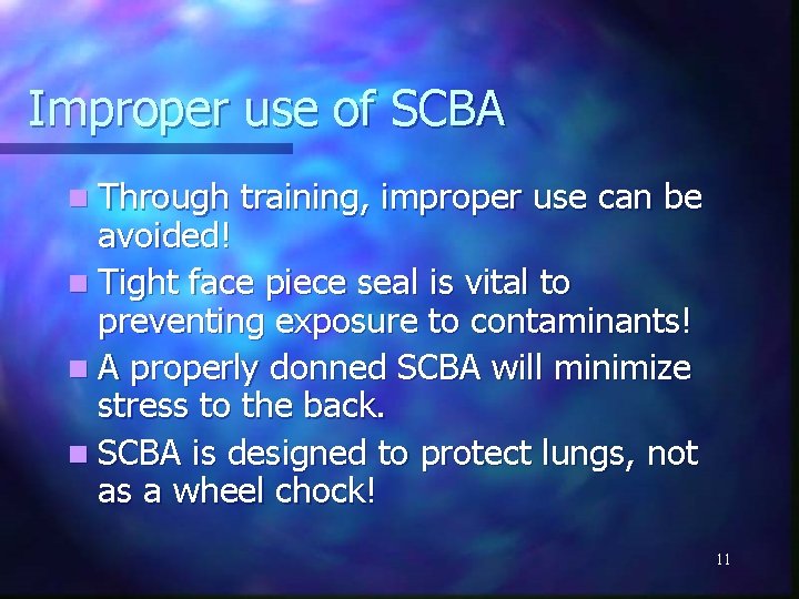 Improper use of SCBA n Through training, improper use can be avoided! n Tight