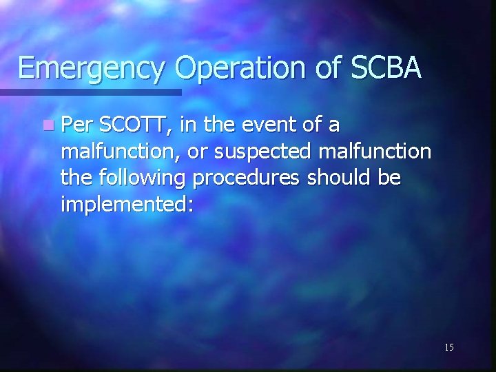 Emergency Operation of SCBA n Per SCOTT, in the event of a malfunction, or