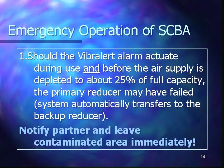 Emergency Operation of SCBA 1. Should the Vibralert alarm actuate during use and before
