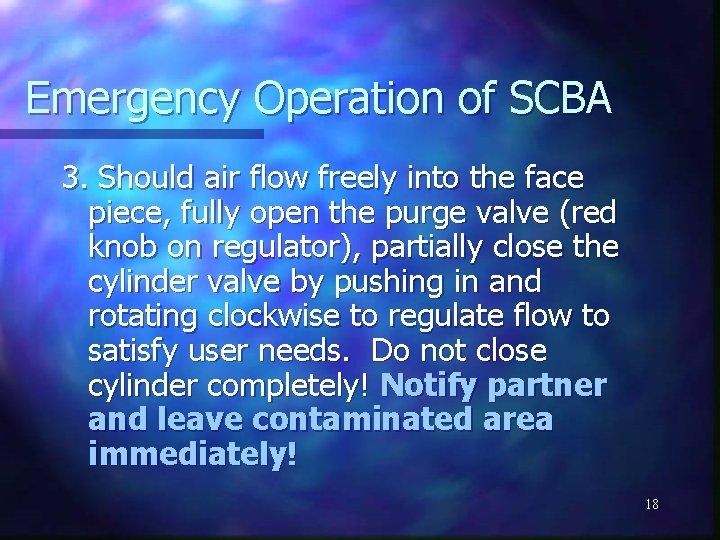 Emergency Operation of SCBA 3. Should air flow freely into the face piece, fully