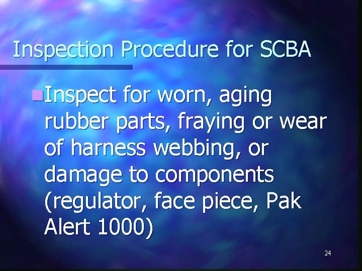 Inspection Procedure for SCBA n. Inspect for worn, aging rubber parts, fraying or wear