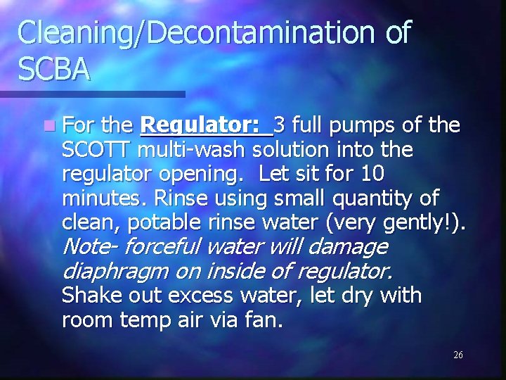 Cleaning/Decontamination of SCBA n For the Regulator: 3 full pumps of the SCOTT multi-wash