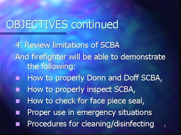 OBJECTIVES continued 4. Review limitations of SCBA And firefighter will be able to demonstrate