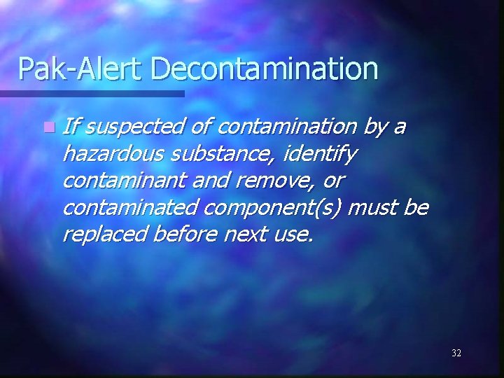 Pak-Alert Decontamination n If suspected of contamination by a hazardous substance, identify contaminant and