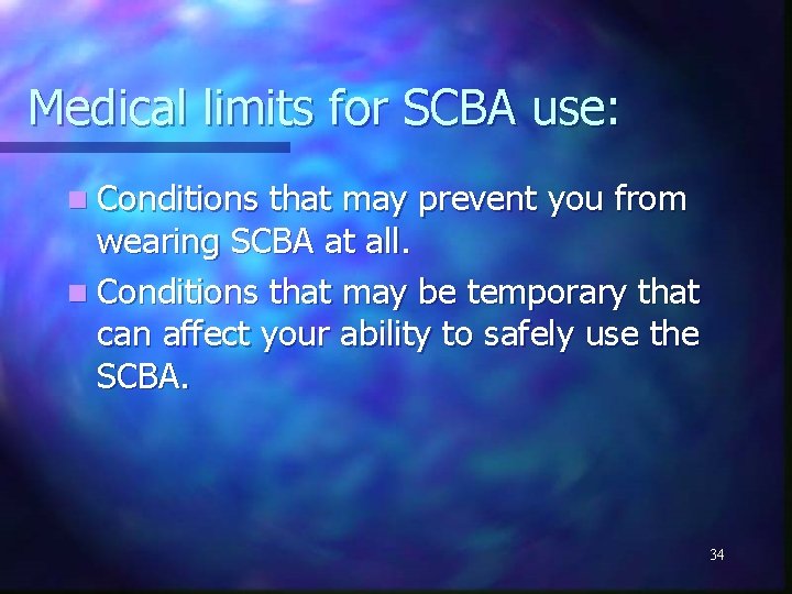 Medical limits for SCBA use: n Conditions that may prevent you from wearing SCBA