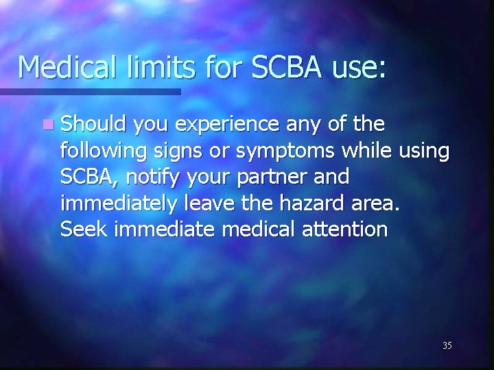 Medical limits for SCBA use: n Should you experience any of the following signs