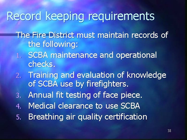 Record keeping requirements The Fire District must maintain records of the following: 1. SCBA