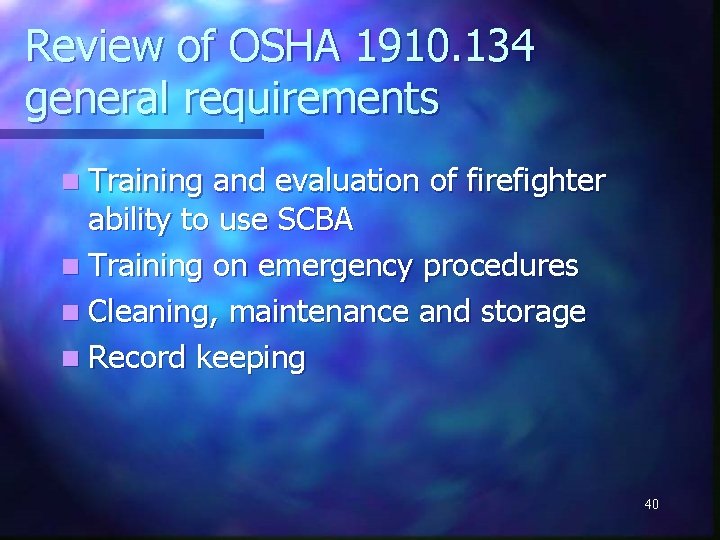 Review of OSHA 1910. 134 general requirements n Training and evaluation of firefighter ability