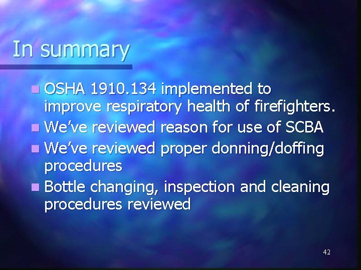 In summary n OSHA 1910. 134 implemented to improve respiratory health of firefighters. n
