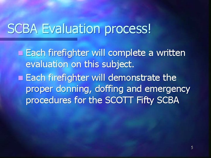 SCBA Evaluation process! n Each firefighter will complete a written evaluation on this subject.
