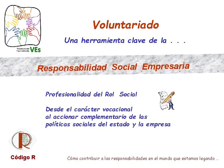 Voluntariado Una herramienta clave de la. . . Responsabilidad Social Empresaria Profesionalidad del Rol