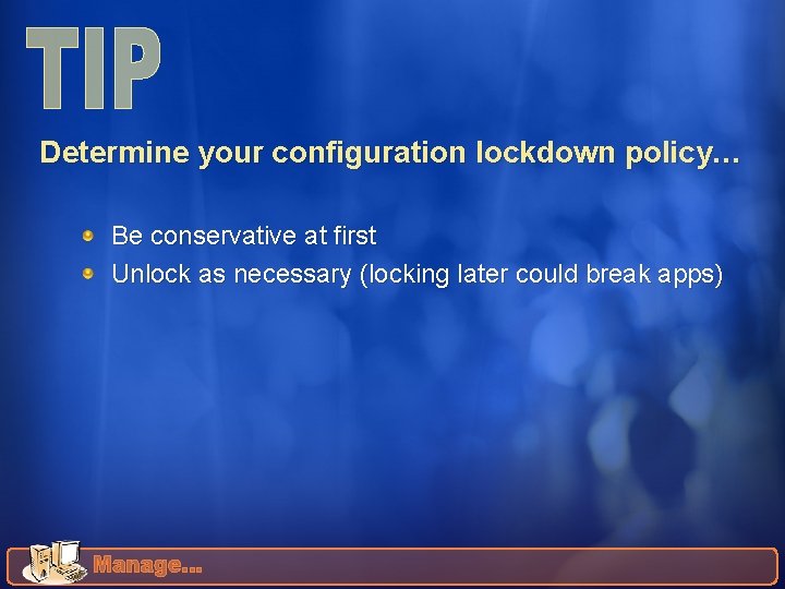 Determine your configuration lockdown policy… Be conservative at first Unlock as necessary (locking later