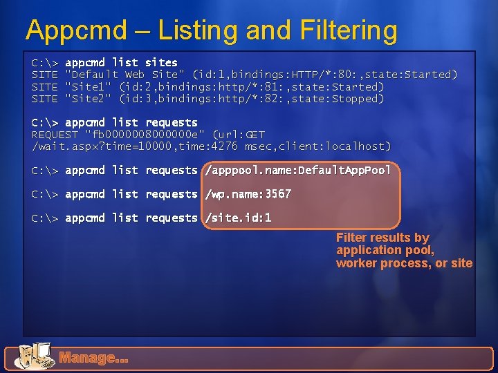 Appcmd – Listing and Filtering C: > SITE appcmd list sites "Default Web Site"