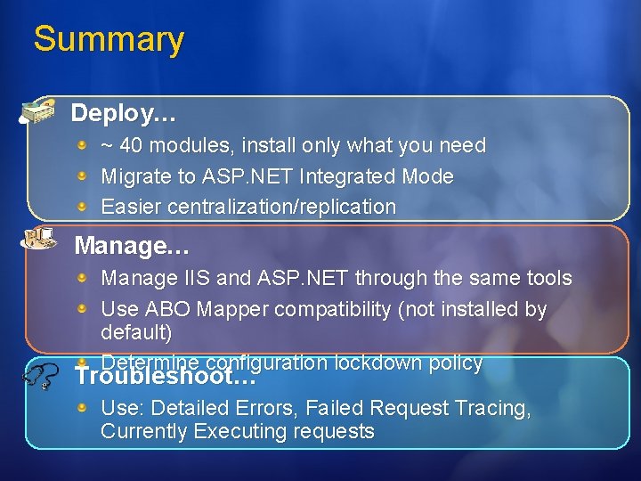 Summary Deploy… ~ 40 modules, install only what you need Migrate to ASP. NET