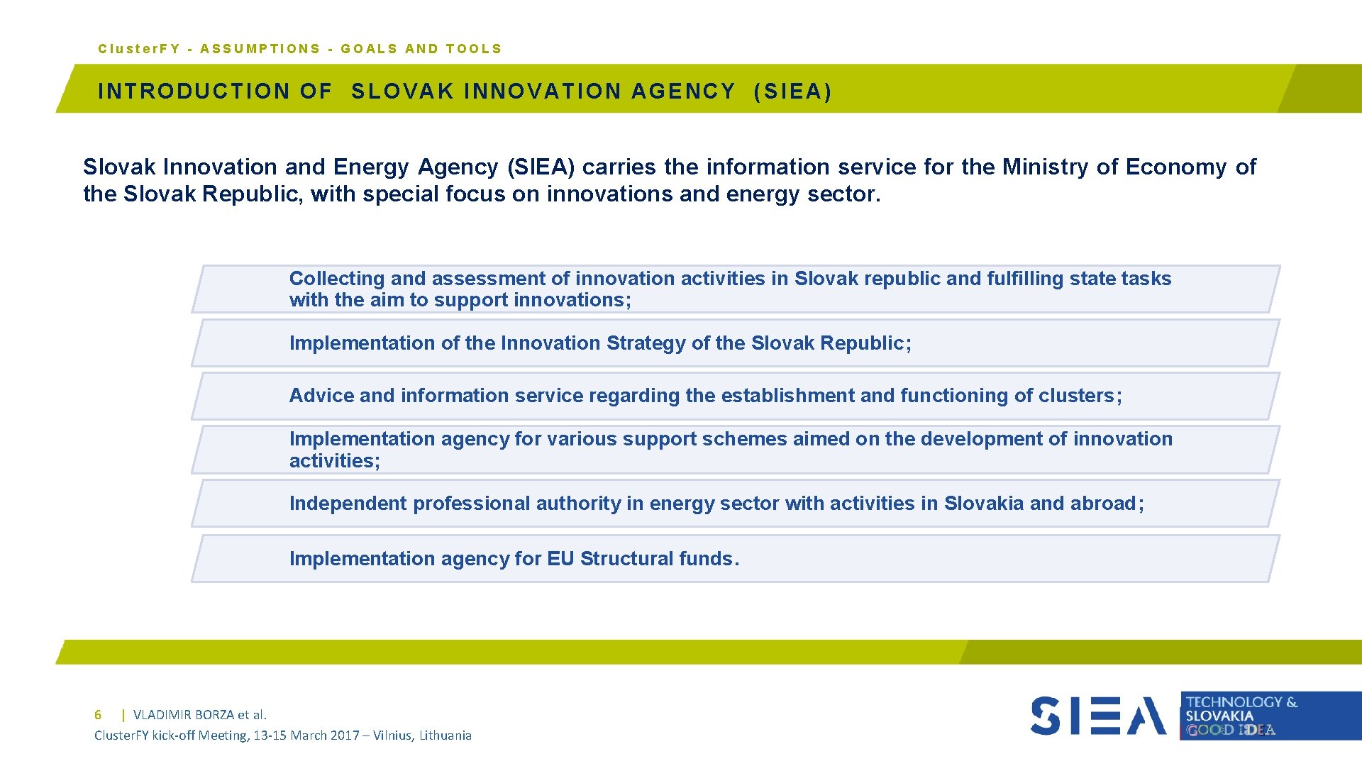 Cluster. FY - ASSUMPTIONS - GOALS AND TOOLS INTRODUCTION OF SLOVAK INNOVATION AGENCY (SIEA)