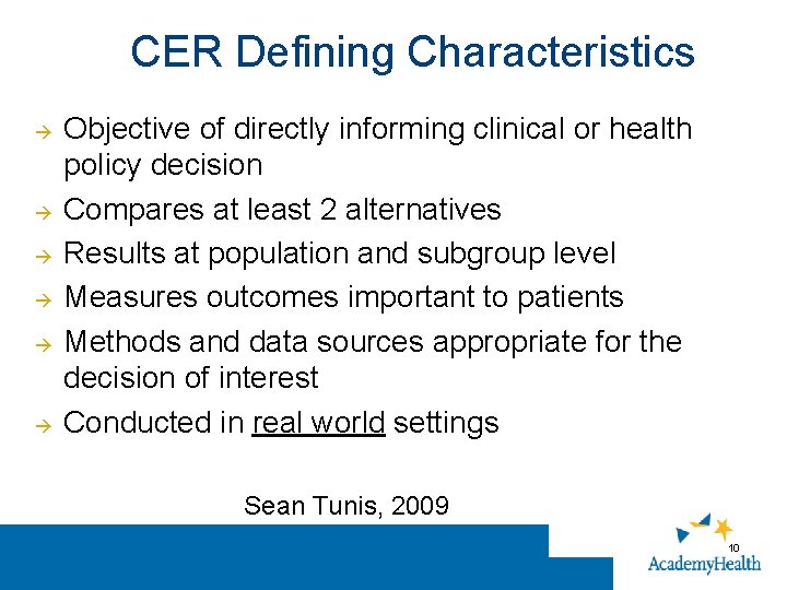 CER Defining Characteristics Objective of directly informing clinical or health policy decision Compares at