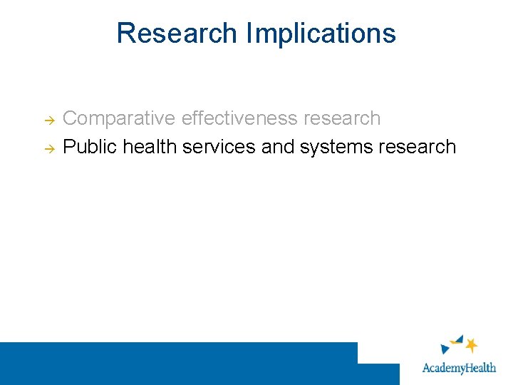 Research Implications Comparative effectiveness research Public health services and systems research 