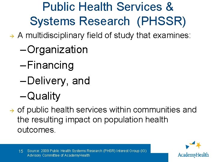 Public Health Services & Systems Research (PHSSR) A multidisciplinary field of study that examines: