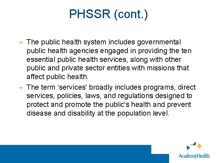 PHSSR (cont. ) The public health system includes governmental public health agencies engaged in