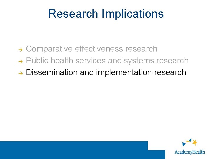 Research Implications Comparative effectiveness research Public health services and systems research Dissemination and implementation