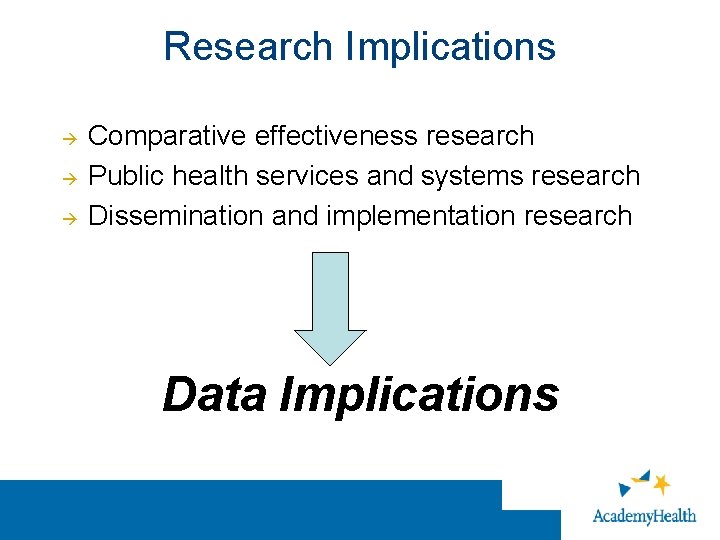 Research Implications Comparative effectiveness research Public health services and systems research Dissemination and implementation