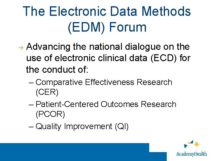 The Electronic Data Methods (EDM) Forum Advancing the national dialogue on the use of