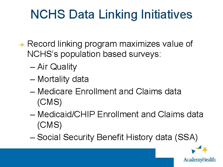 NCHS Data Linking Initiatives Record linking program maximizes value of NCHS’s population based surveys: