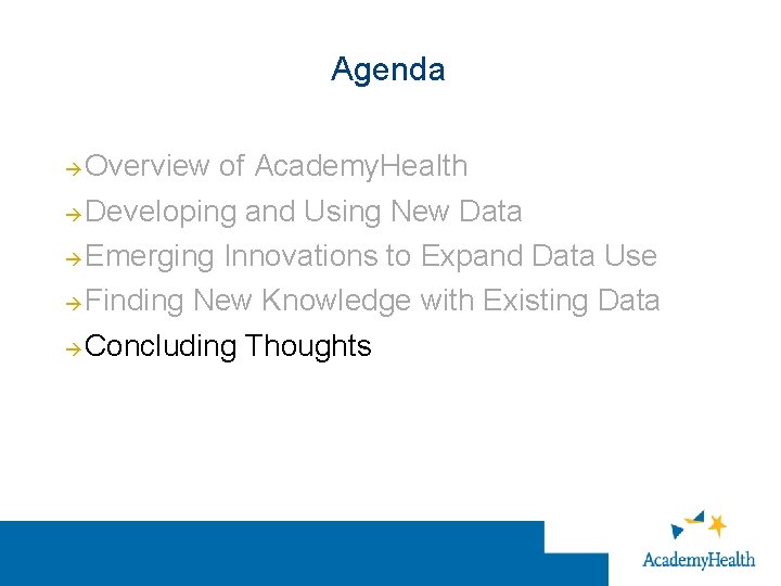 Agenda Overview of Academy. Health Developing and Using New Data Emerging Innovations to Expand