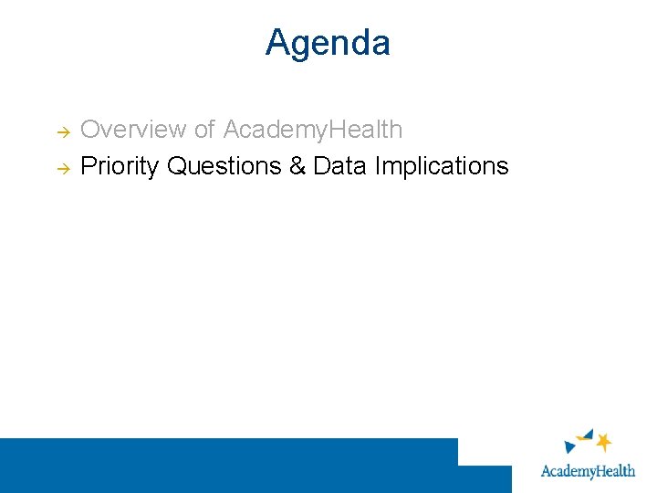 Agenda Overview of Academy. Health Priority Questions & Data Implications 