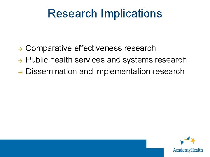 Research Implications Comparative effectiveness research Public health services and systems research Dissemination and implementation