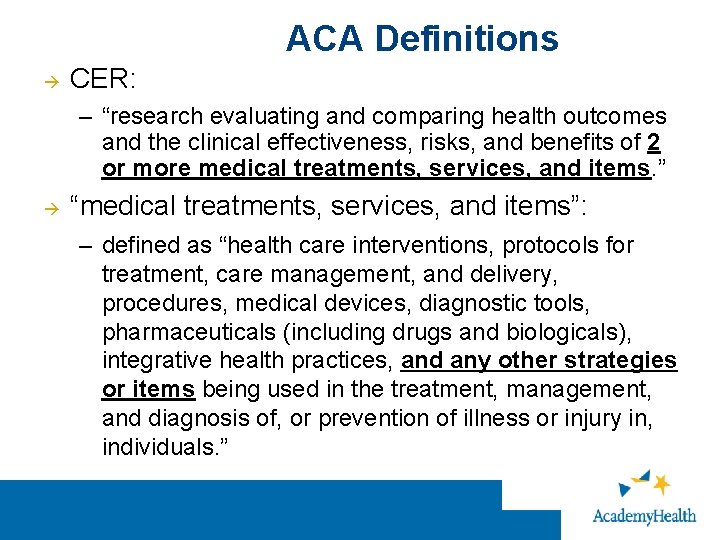 ACA Definitions CER: – “research evaluating and comparing health outcomes and the clinical effectiveness,