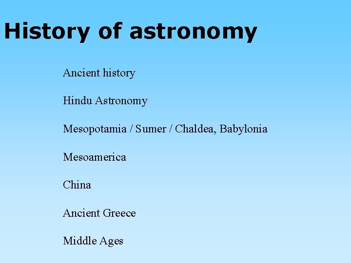 History of astronomy Ancient history Hindu Astronomy Mesopotamia / Sumer / Chaldea, Babylonia Mesoamerica