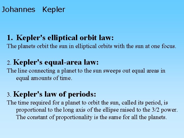 Johannes Kepler 1. Kepler's elliptical orbit law: The planets orbit the sun in elliptical