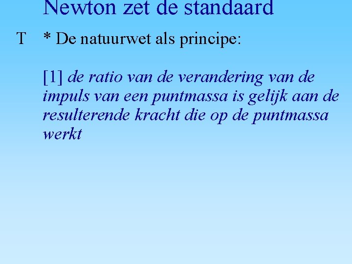 Newton zet de standaard T * De natuurwet als principe: [1] de ratio van