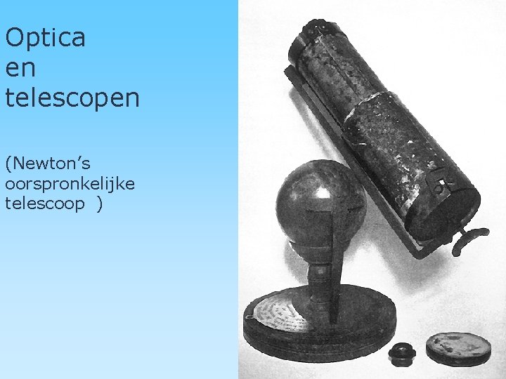 Optica en telescopen (Newton’s oorspronkelijke telescoop ) 