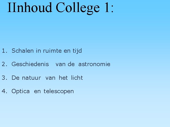 IInhoud College 1: 1. Schalen in ruimte en tijd 2. Geschiedenis van de astronomie