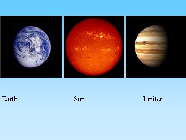Earth Sun Jupiter. 