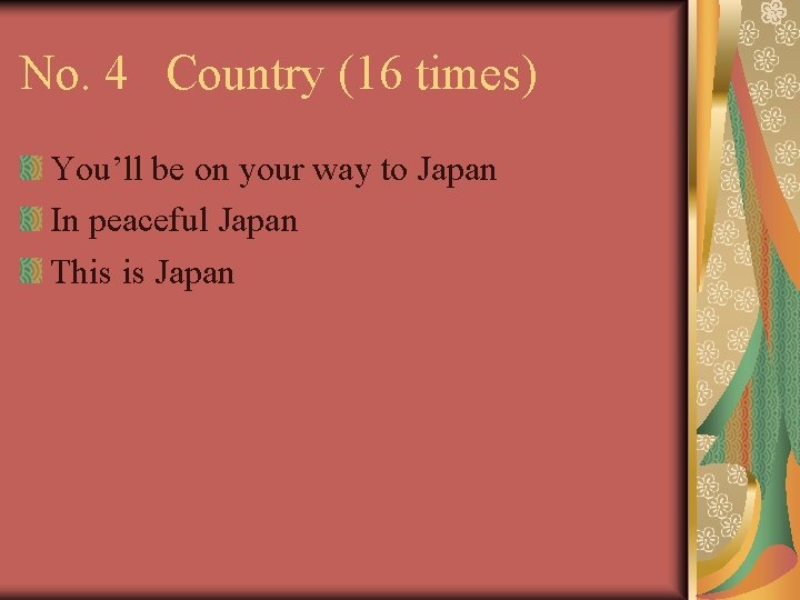 No. 4 Country (16 times) You’ll be on your way to Japan In peaceful