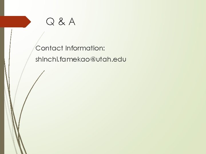 Q&A Contact Information: shinchi. famekao@utah. edu 