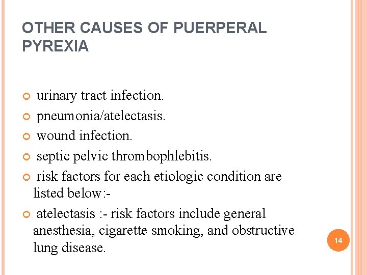 OTHER CAUSES OF PUERPERAL PYREXIA urinary tract infection. pneumonia/atelectasis. wound infection. septic pelvic thrombophlebitis. OTHER CAUSES OF PUERPERAL PYREXIA urinary tract infection. pneumonia/atelectasis. wound infection. septic pelvic thrombophlebitis.