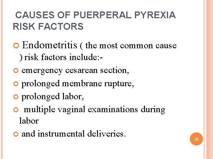 CAUSES OF PUERPERAL PYREXIA RISK FACTORS Endometritis ( the most common cause ) risk CAUSES OF PUERPERAL PYREXIA RISK FACTORS Endometritis ( the most common cause ) risk