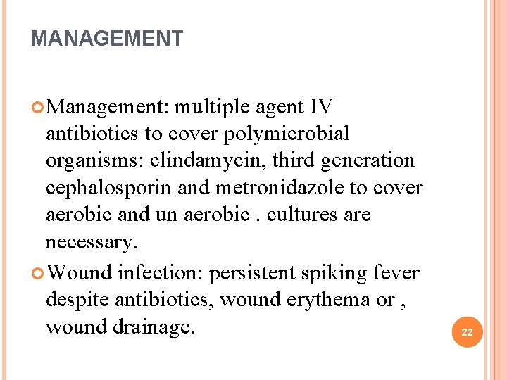 MANAGEMENT Management: multiple agent IV antibiotics to cover polymicrobial organisms: clindamycin, third generation cephalosporin MANAGEMENT Management: multiple agent IV antibiotics to cover polymicrobial organisms: clindamycin, third generation cephalosporin