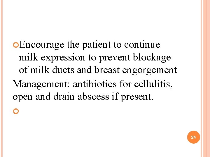 Encourage the patient to continue milk expression to prevent blockage of milk ducts Encourage the patient to continue milk expression to prevent blockage of milk ducts
