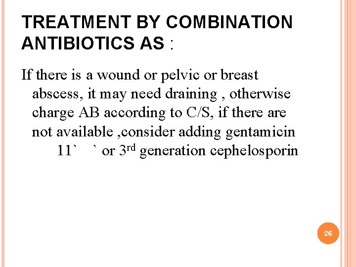 TREATMENT BY COMBINATION ANTIBIOTICS AS : If there is a wound or pelvic or TREATMENT BY COMBINATION ANTIBIOTICS AS : If there is a wound or pelvic or