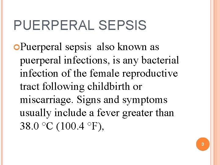 PUERPERAL SEPSIS Puerperal sepsis also known as puerperal infections, is any bacterial infection of PUERPERAL SEPSIS Puerperal sepsis also known as puerperal infections, is any bacterial infection of