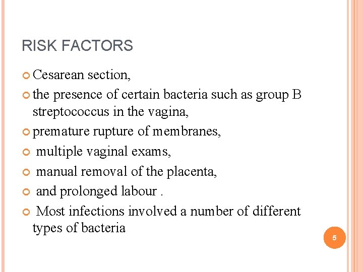 RISK FACTORS Cesarean section, the presence of certain bacteria such as group B streptococcus RISK FACTORS Cesarean section, the presence of certain bacteria such as group B streptococcus