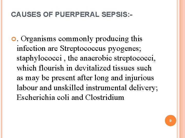 CAUSES OF PUERPERAL SEPSIS: . Organisms commonly producing this infection are Streptococcus pyogenes; staphylococci CAUSES OF PUERPERAL SEPSIS: . Organisms commonly producing this infection are Streptococcus pyogenes; staphylococci