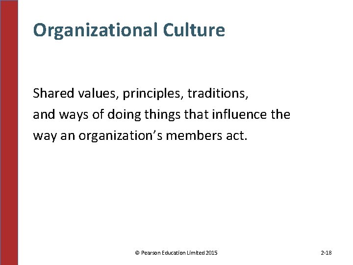 Organizational Culture Shared values, principles, traditions, and ways of doing things that influence the